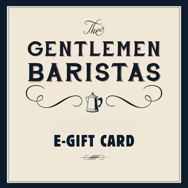 E-Gift Card <br>Online use only - The Gentlemen Baristas